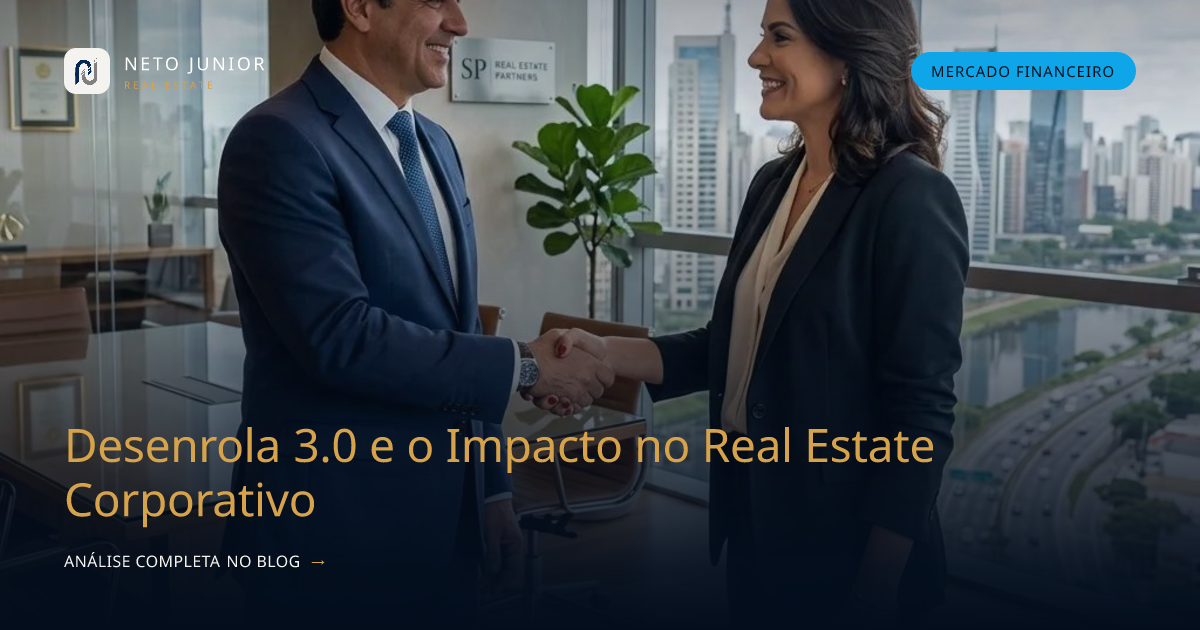 Desenrola 3.0 e o Impacto no Real Estate Corporativo